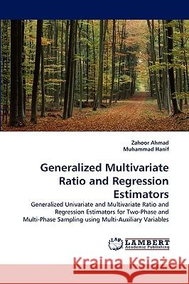 Generalized Multivariate Ratio and Regression Estimators Zahoor Ahmad, Dr Muhammad Hanif 9783838346786 LAP Lambert Academic Publishing