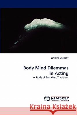 Body Mind Dilemmas in Acting Saumya Liyanage 9783838346854 LAP Lambert Academic Publishing