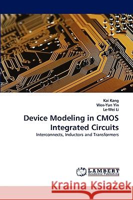 Device Modeling in CMOS Integrated Circuits Kai Kang, Wen-Yan Yin, Le-Wei Li, PH.D. 9783838347141 LAP Lambert Academic Publishing