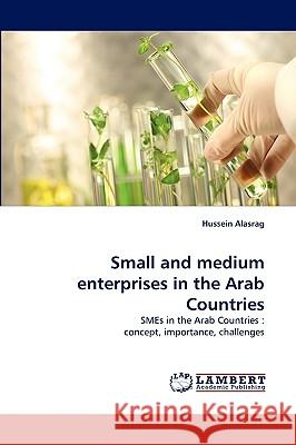 Small and medium enterprises in the Arab Countries Hussein Alasrag 9783838347196 LAP Lambert Academic Publishing