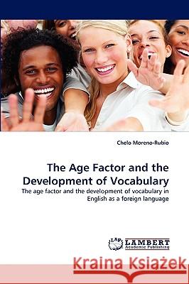 The Age Factor and the Development of Vocabulary Chelo Moreno-Rubio 9783838347257 LAP Lambert Academic Publishing