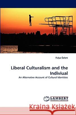 Liberal Culturalism and the Indiviual Fulya Zlem, Fulya Ozlem 9783838347424 LAP Lambert Academic Publishing