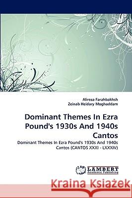 Dominant Themes In Ezra Pound's 1930s And 1940s Cantos Alireza Farahbakhsh, Zeinab Heidary Moghaddam 9783838347455 LAP Lambert Academic Publishing