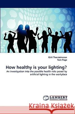 How Healthy Is Your Lighting? Gsli Thorsteinsson, Dr Tom Page, Dr Gisli Thorsteinsson 9783838347905