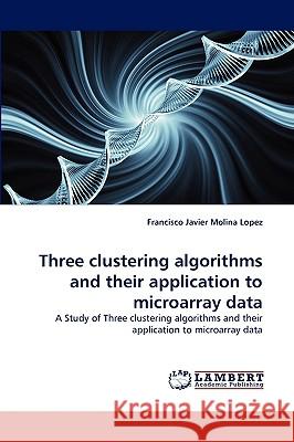 Three clustering algorithms and their application to microarray data Francisco Javier Molina Lopez 9783838347943