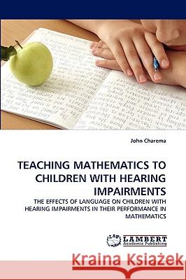 Teaching Mathematics to Children with Hearing Impairments John Charema 9783838347981