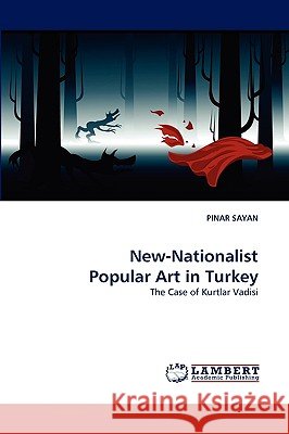 New-Nationalist Popular Art in Turkey Pinar Sayan 9783838347998
