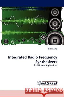 Integrated Radio Frequency Synthesizers Rami Ahola 9783838348261 LAP Lambert Academic Publishing