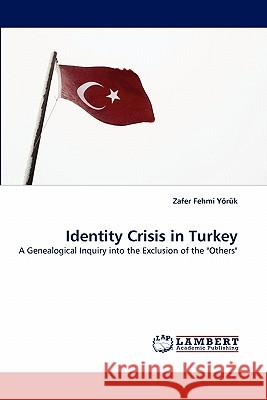 Identity Crisis in Turkey Zafer Fehmi Yörük 9783838348339 LAP Lambert Academic Publishing