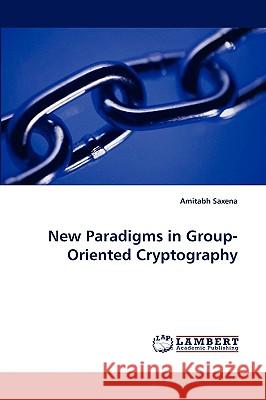 New Paradigms in Group-Oriented Cryptography Amitabh Saxena 9783838348513