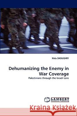 Dehumanizing the Enemy in War Coverage Nida Shoughry 9783838348704