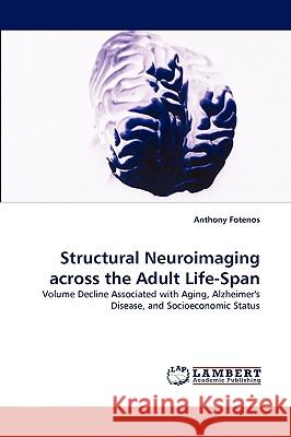 Structural Neuroimaging across the Adult Life-Span Anthony Fotenos 9783838348933 LAP Lambert Academic Publishing