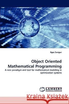 Object Oriented Mathematical Programming Ilgaz Sungur 9783838349039 LAP Lambert Academic Publishing