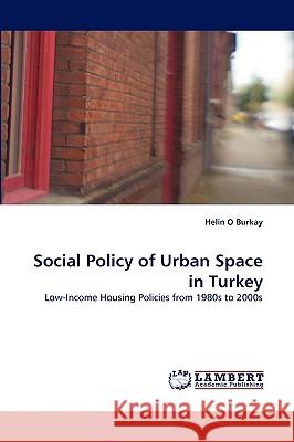 Social Policy of Urban Space in Turkey Helin O Burkay 9783838349633