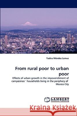 From Rural Poor to Urban Poor Yadira Mndez Lemus, Yadira Mendez Lemus 9783838349695 LAP Lambert Academic Publishing