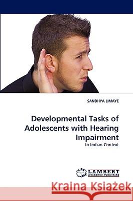 Developmental Tasks of Adolescents with Hearing Impairment Sandhya Limaye 9783838350134