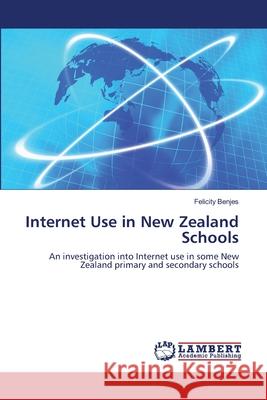 Internet Use in New Zealand Schools Felicity Benjes 9783838350233 LAP Lambert Academic Publishing