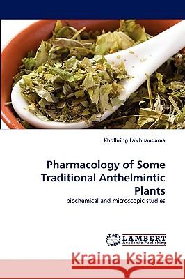 Pharmacology of Some Traditional Anthelmintic Plants Kholhring Lalchhandama 9783838350264 LAP Lambert Academic Publishing