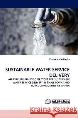 Sustainable Water Service Delivery Emmanuel Adinyira 9783838350301