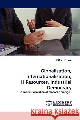 Globalisation, Internationalisation, H.Resources, Industrial Democracy Wilfred Ukpere 9783838350455 LAP Lambert Academic Publishing
