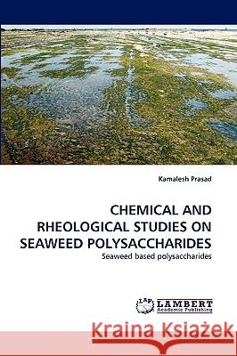 Chemical and Rheological Studies on Seaweed Polysaccharides Kamalesh Prasad 9783838350813