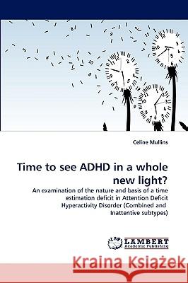 Time to see ADHD in a whole new light? Celine Mullins 9783838351001