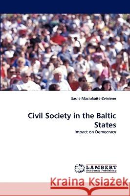 Civil Society in the Baltic States Saule Maciukaite-Zviniene 9783838351681 LAP Lambert Academic Publishing