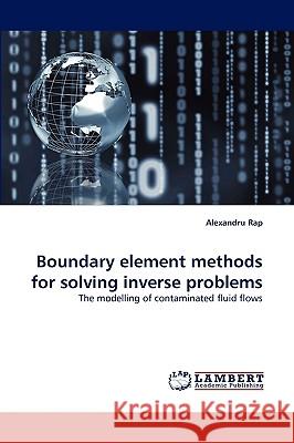 Boundary element methods for solving inverse problems Alexandru Rap 9783838351902 LAP Lambert Academic Publishing