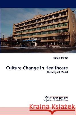 Culture Change in Healthcare Richard Stotler 9783838352114 LAP Lambert Academic Publishing