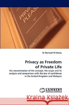 Privacy as Freedom of Private Life Dr Hurriyah El Islamy, Dr 9783838352121 LAP Lambert Academic Publishing
