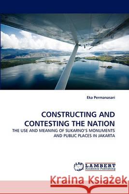 Constructing and Contesting the Nation Eka Permanasari 9783838352374 LAP Lambert Academic Publishing