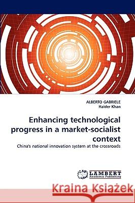 Enhancing Technological Progress in a Market-Socialist Context Alberto Gabriele, Haider Khan 9783838352466