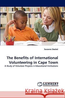 The Benefits of International Volunteering in Cape Town Susanne Steckel 9783838352572 LAP Lambert Academic Publishing