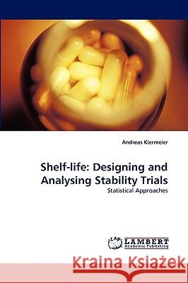 Shelf-life: Designing and Analysing Stability Trials Andreas Kiermeier 9783838352626