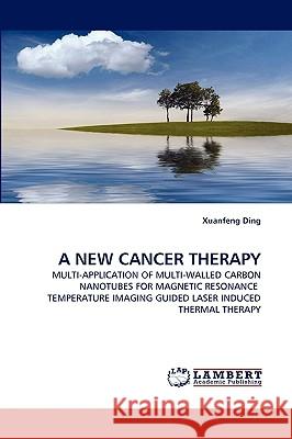 A New Cancer Therapy Xuanfeng Ding 9783838352978 LAP Lambert Academic Publishing