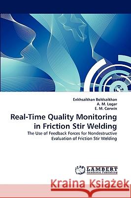 Real-Time Quality Monitoring in Friction Stir Welding Enkhsaikhan Boldsaikhan, A M Logar, E M Corwin 9783838352985 LAP Lambert Academic Publishing