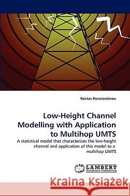 Low-Height Channel Modelling with Application to Multihop Umts Kostas Konstantinou 9783838353043 LAP Lambert Academic Publishing