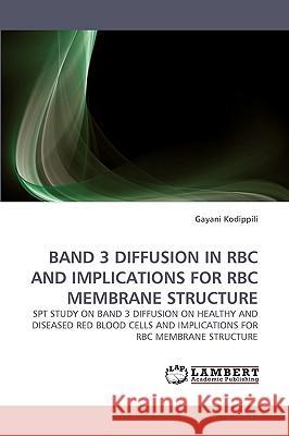 Band 3 Diffusion in Rbc and Implications for Rbc Membrane Structure  9783838353074 LAP Lambert Academic Publishing AG & Co KG