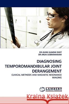 Diagnosing Temporomandibular Joint Derangement Arun Subramaniam, Dr Avani Gandhi Dixit, Dr 9783838353098