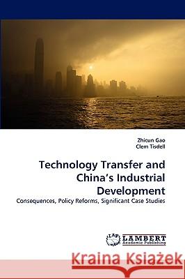 Technology Transfer and China's Industrial Development Zhicun Gao, Clem Tisdell 9783838353142