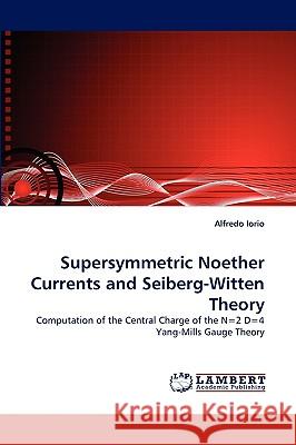 Supersymmetric Noether Currents and Seiberg-Witten Theory Alfredo Iorio 9783838353296