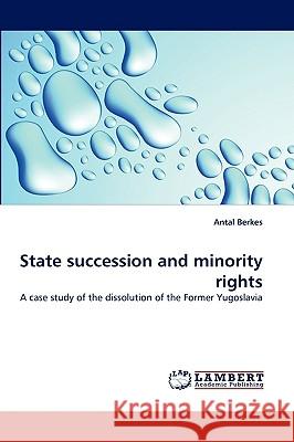 State Succession and Minority Rights Antal Berkes 9783838353326 LAP Lambert Academic Publishing