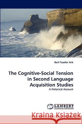 The Cognitive-Social Tension in Second Language Acquisition Studies Beril Tezeller Arik 9783838353388 LAP Lambert Academic Publishing