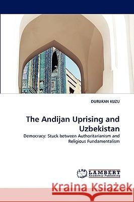 The Andijan Uprising and Uzbekistan Durukan Kuzu (Coventry University) 9783838353760