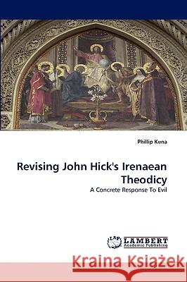 Revising John Hick's Irenaean Theodicy Phillip Kuna 9783838353869 LAP Lambert Academic Publishing