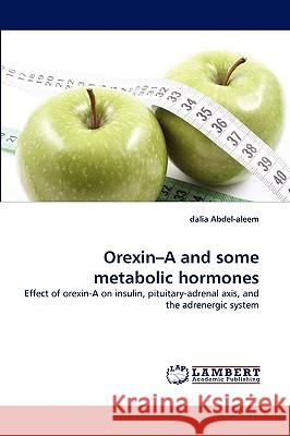 Orexin-A and some metabolic hormones Dalia Abdel-Aleem 9783838353920