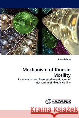 Mechanism of Kinesin Motility Anna Labno 9783838354187 LAP Lambert Academic Publishing