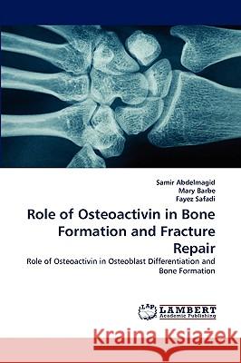 Role of Osteoactivin in Bone Formation and Fracture Repair Samir Abdelmagid, Mary Barbe, Fayez Safadi 9783838354361