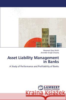 Asset Liability Management in Banks Kohli Harpreet Kaur, Chawla Arvinder Singh 9783838354538 LAP Lambert Academic Publishing