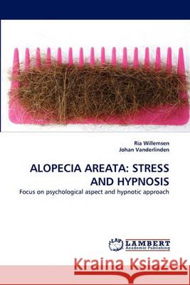 Alopecia Areata: Stress and Hypnosis Willemsen, Ria 9783838354637 LAP Lambert Academic Publishing AG & Co KG